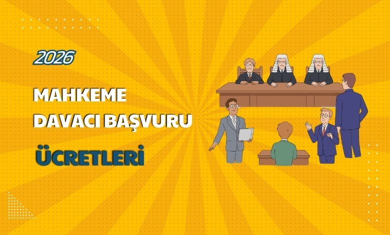 2026 Mahkeme Davacı Başvuru Ücretleri Belli Oldu