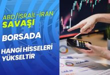 Amerika/İsrail - İran Savaşı BİST'te Hangi Hisseleri Yükseltir?